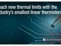 Gr�ce aux thermistances lin�aires les plus compactes du march�, les ing�nieurs repoussent les limites thermiques